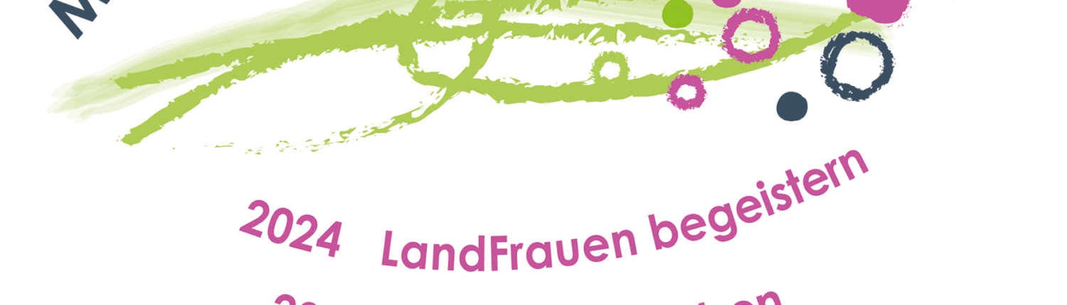 Miteinander Zukunft gestalten. 2024 Landfrauen begeistern. 2025 Nachhaltig leben. 2026 Demokratie stärken. 2027 Generationen verbinden.